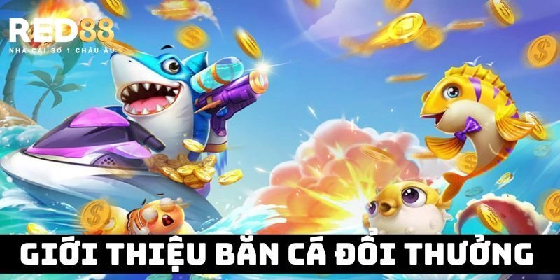 Cách chơi cơ bản trong bắn cá đổi thưởng mà game thủ cần biết