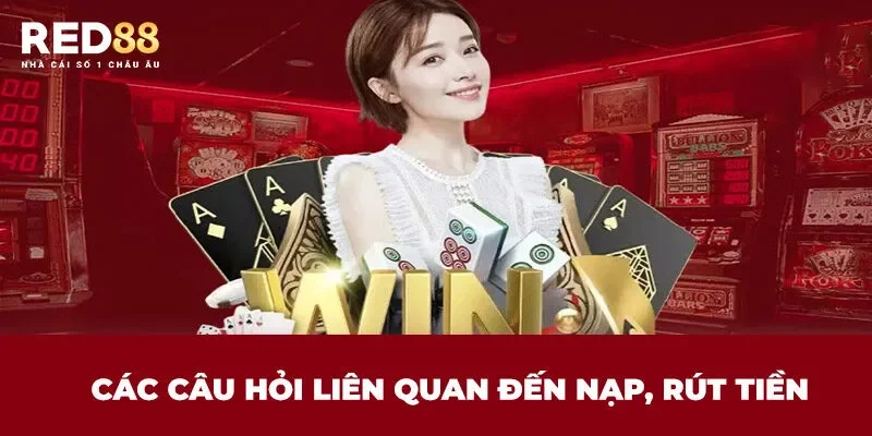 Các câu hỏi về Red88 liên quan đến nạp, rút tiền